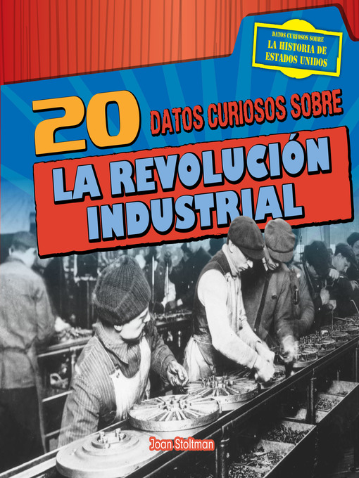 Title details for 20 datos curiosos sobre la Revolución Industrial (20 Fun Facts About the Industrial Revolution) by Joan Stoltman - Wait list